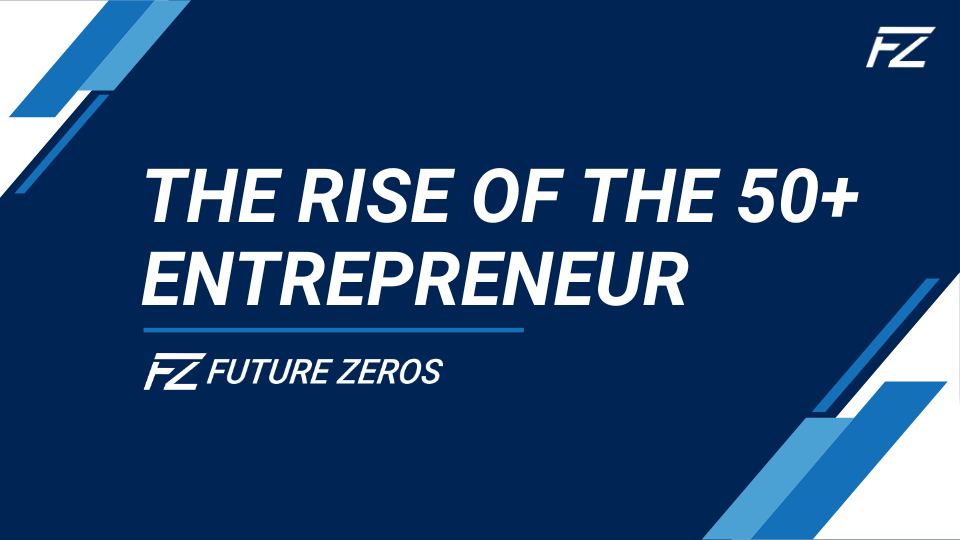 The Rise of the 50+ Financial Advisor Entrepreneur | Future Zeros